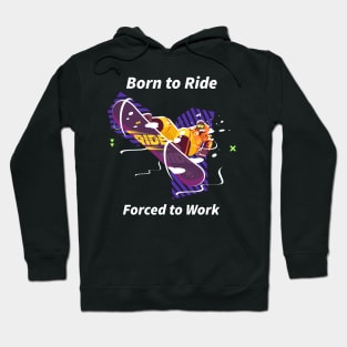 Snowboard Born to ride forced to work Hoodie